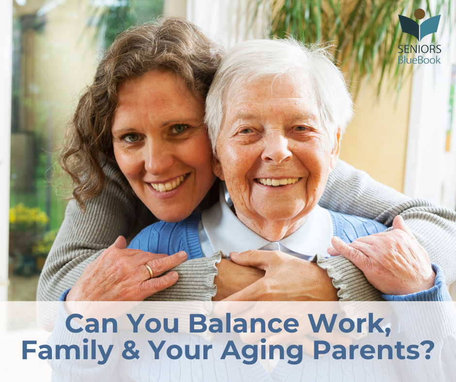 Can You Balance Work, Family & Your Aging Parents